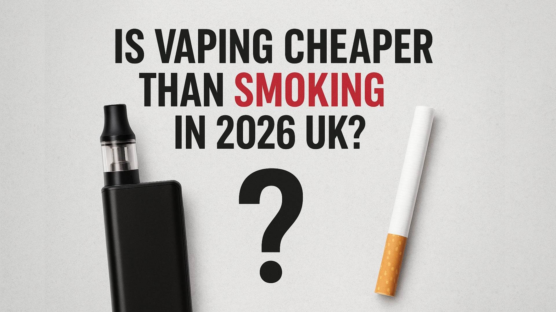 Is Vaping Cheaper Than Smoking in 2026 UK